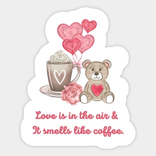 Love Is In The Air & It Smells Like Coffee. Sticker